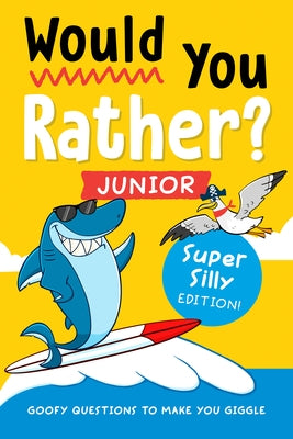 Would You Rather? Junior: Super Silly Edition!: Goofy Questions to Make You Giggle by Zeitgeist