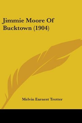 Jimmie Moore Of Bucktown (1904) by Trotter, Melvin Earnest