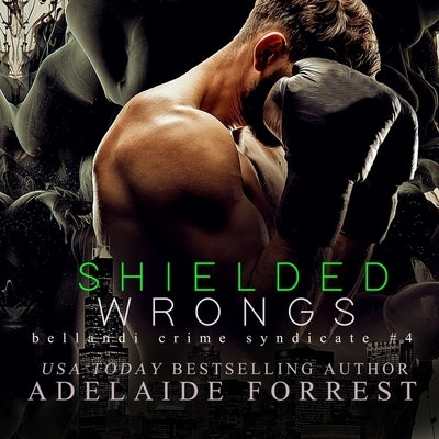 Shielded Wrongs: A Dark Mafia Romance by Forrest, Adelaide