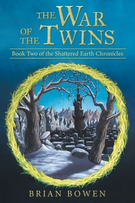 The War of the Twins: Book Two of the Shattered Earth Chronicles by Bowen, Brian