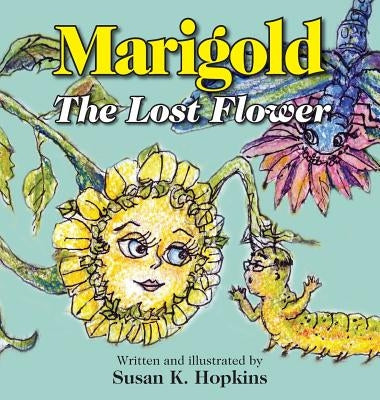 Marigold, The Lost Flower by Hopkins, Susan K.