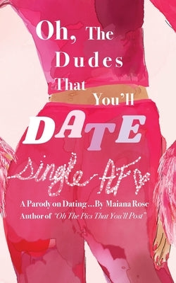 Oh, the Dudes That You'll Date by Rose, Maiana