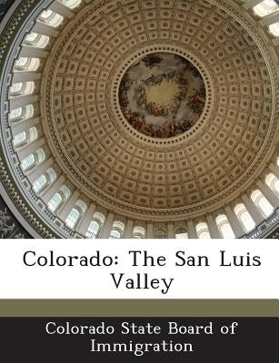 Colorado: The San Luis Valley by Colorado State Board of Immigration