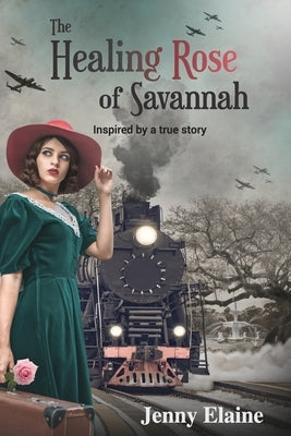 The Healing Rose of Savannah: Inspired by a true story by Elaine, Jenny
