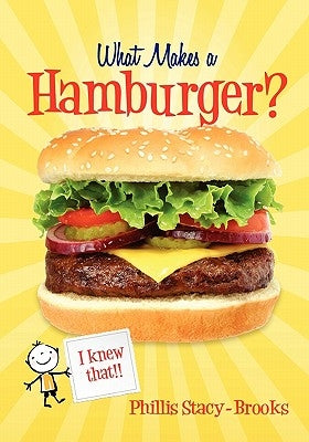 What Makes A Hamburger: I Knew That! by Stacy-Brooks, Phillis