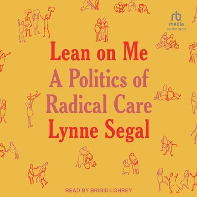 Lean on Me: A Politics of Radical Care by Segal, Lynne