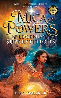 Mica Powers and the Legend of the Superstitions: When Lightning Strikes Heroes Are Born by Walker, M. S. V.