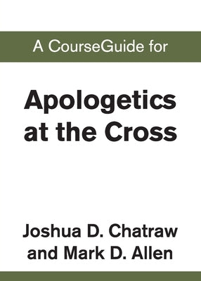A CourseGuide for Apologetics at the Cross by Zondervan
