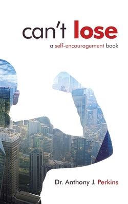 Can't Lose: A Self-Encouragement Book by Perkins, Anthony J.