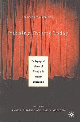 Teaching Theatre Today: Pedagogical Views of Theatre in Higher Education by Fliotsos, A.