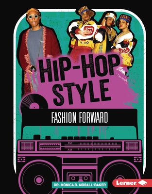 Hip-Hop Style: Fashion Forward by Morall-Baker, Monica B.