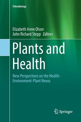 Plants and Health: New Perspectives on the Health-Environment-Plant Nexus by Olson, Elizabeth Anne