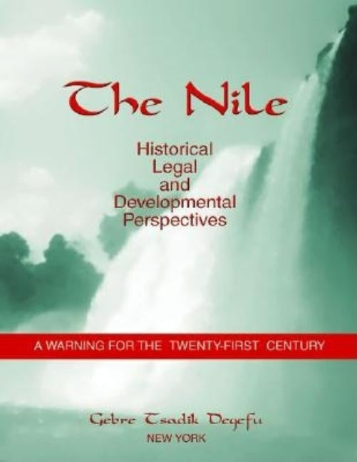 The Nile: Historical, Legal and Developmental Perspectives by Degefu, Gebre Tsadik