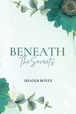 Beneath the Secrets by Boyes, Shandi