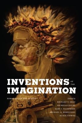 Inventions of the Imagination: Romanticism and Beyond by Gray, Richard T.