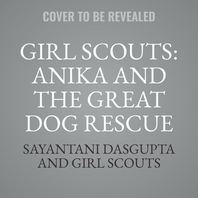 Girl Scouts: Anika and the Great Dog Rescue by Scouts, Girl
