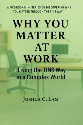 Why You Matter at Work by Lam, Joshua