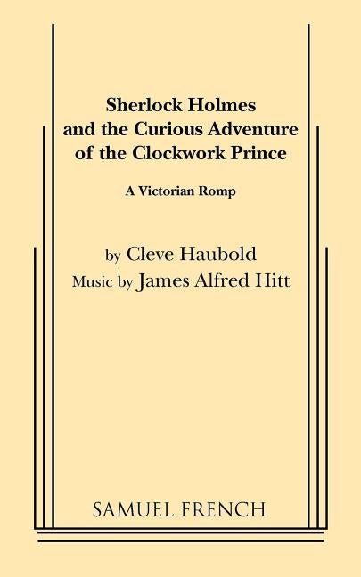 Sherlock Holmes and the Curious Adventure of the Clockwork Prince by Haubold, Cleve