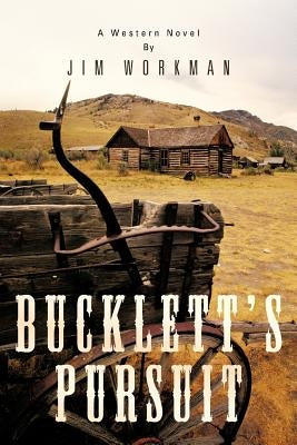 Bucklett's Pursuit: A Western Novel by Workman, Jim