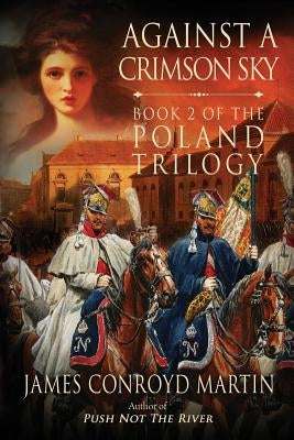 Against a Crimson Sky (The Poland Trilogy Book 2) by Martin, James Conroyd