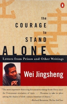 The Courage to Stand Alone: Letters from Prison and Other Writings by Jingsheng, Wei