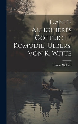 Dante Allighieri's Göttliche Komödie, Uebers. Von K. Witte by Alighieri, Dante