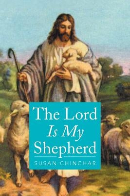 The Lord Is My Shepherd by Chinchar, Susan