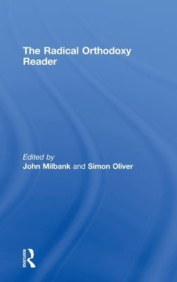 The Radical Orthodoxy Reader by Milbank, John