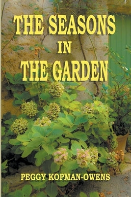 The Seasons in the Garden by Kopman-Owens, Peggy
