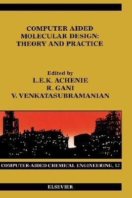 Computer Aided Molecular Design: Theory and Practice Volume 12 by Achenie, Luke