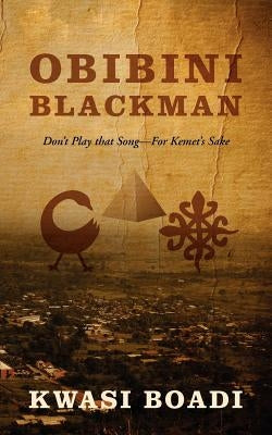 Obibini Blackman: Don't Play That Song - For Kemet's Sake by Boadi, Kwasi