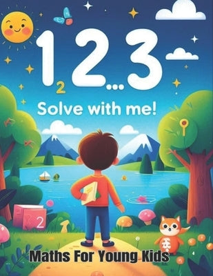 1, 2, 3...Solve With Me!: Maths For Young Kids by Team, Support