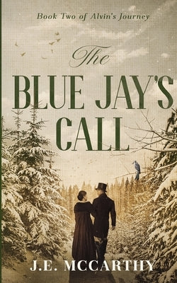 The Blue Jay's Call: Book Two of Alvin's Journey by McCarthy, J. E.