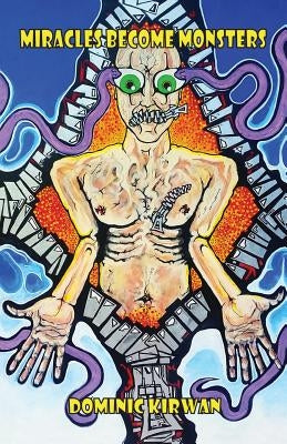 Miracles Become Monsters by Kirwan, Dominic