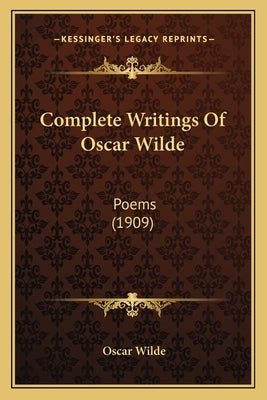 Complete Writings Of Oscar Wilde: Poems (1909) by Wilde, Oscar