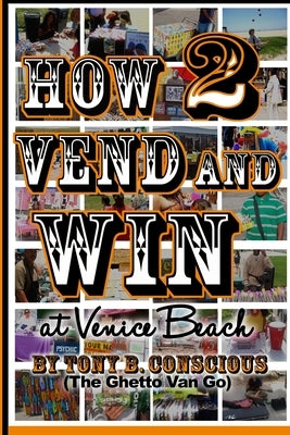 How to Vend And Win (at Venice Beach) by Conscious, Tony B.