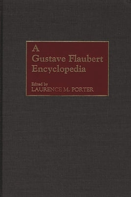A Gustave Flaubert Encyclopedia by Porter, Laurence M.