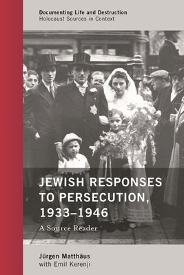Jewish Responses to Persecution, 1933-1946: A Source Reader by Matthäus, Jürgen