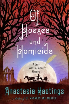 Of Hoaxes and Homicide: A Dear Miss Hermione Mystery by Hastings, Anastasia