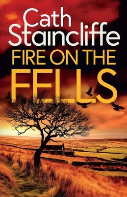 Fire on the Fells: an absolutely gripping British crime thriller full of twists by Staincliffe, Cath