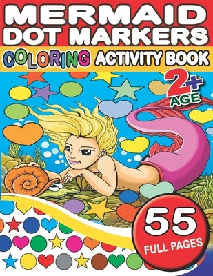 Mermaid Dot Markers Coloring Activity Book: Simple Guided Big Dots With Mermaid, Merman, King and Castle- For Boys and Girls (Ages 2+) by Press, Kiddie