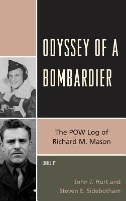 Odyssey of a Bombardier: The POW Log of Richard M. Mason by Hurt, John J.