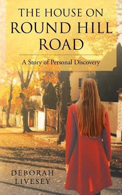 The House on Round Hill Road: A Story of Personal Discovery by Livesey, Deborah