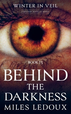 Behind the Darkness (Winter in Veil Book 13) by LeDoux, Miles