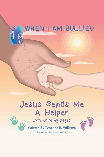 When I Am Bullied: Jesus Sends Me a Helper with Coloring Pages by Williams, Tywanna E.