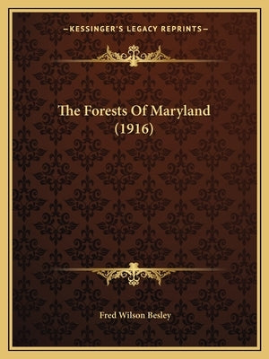 The Forests Of Maryland (1916) by Besley, Fred Wilson