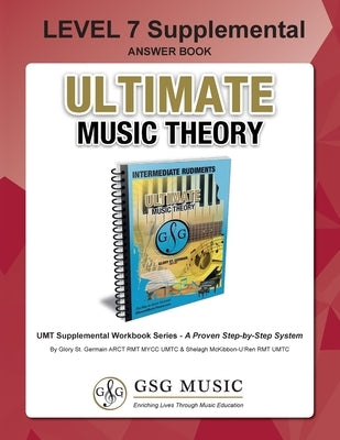 LEVEL 7 Supplemental Answer Book - Ultimate Music Theory: LEVEL 7 Supplemental Answer Book - Ultimate Music Theory (identical to the LEVEL 7 Supplemen by St Germain, Glory