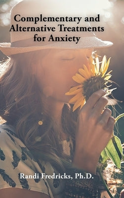 Complementary and Alternative Treatments for Anxiety by Fredricks, Randi