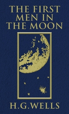 The First Men in the Moon: The Original 1901 Edition by Wells, H. G.