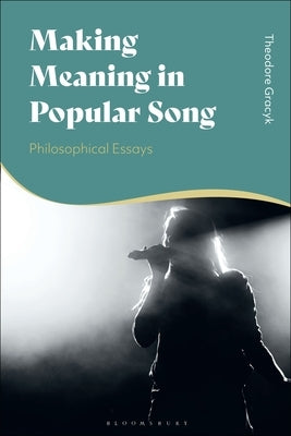 Making Meaning in Popular Song: Philosophical Essays by Gracyk, Theodore